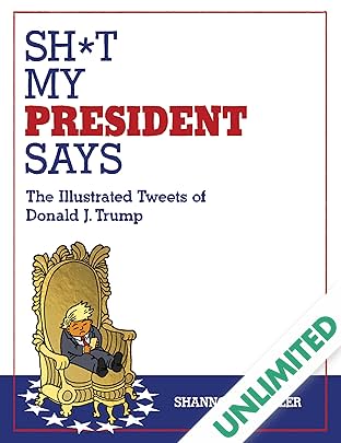 Sh*t My President Says: The Illustrated Tweets of Donald J. Trump